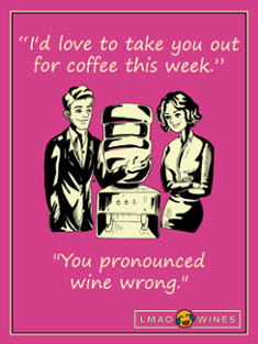You pronounced wine wrong